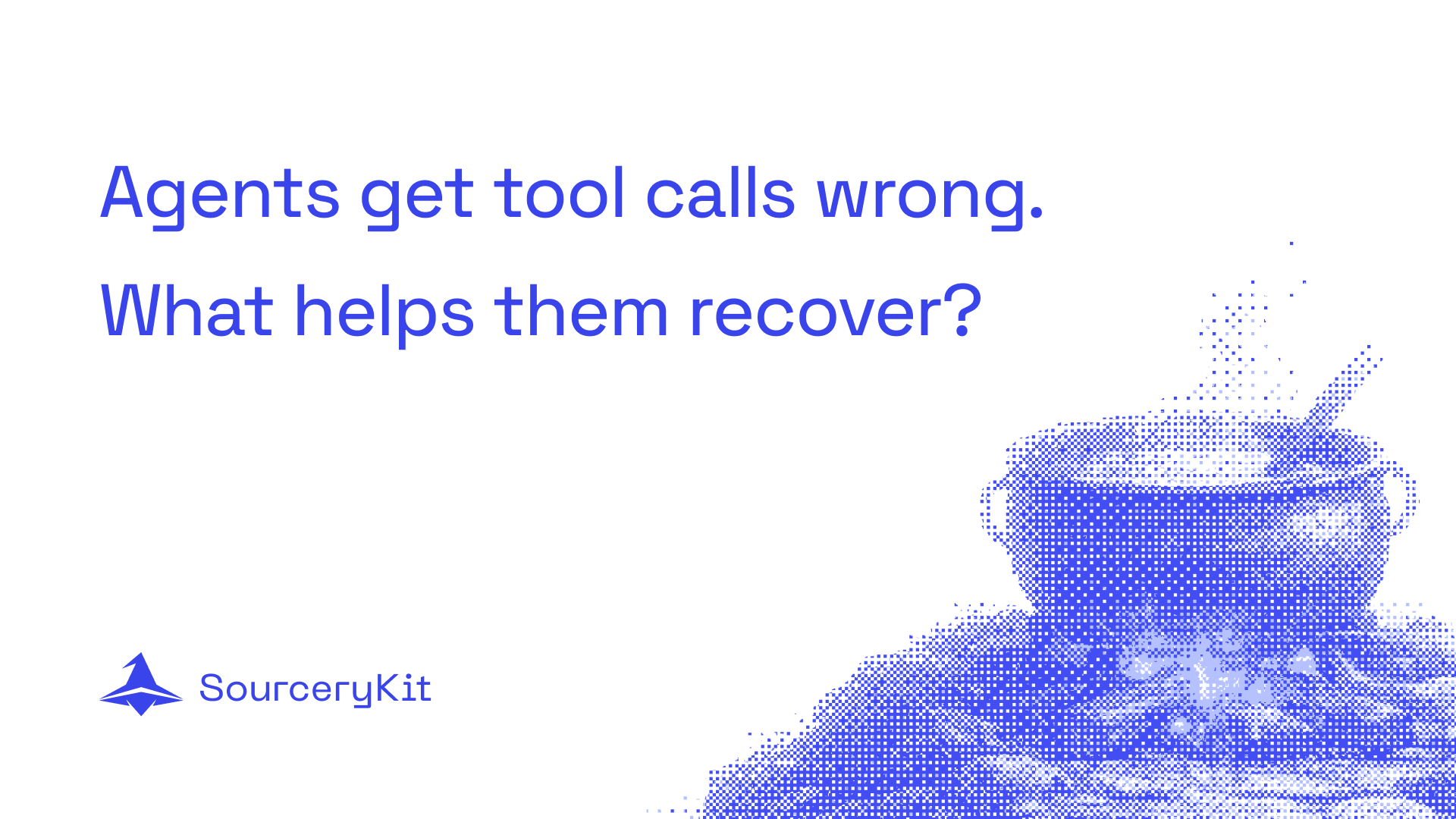 Agents get tool calls wrong. What helps them recover? SourceryKit cover with a blue halftone cauldron.